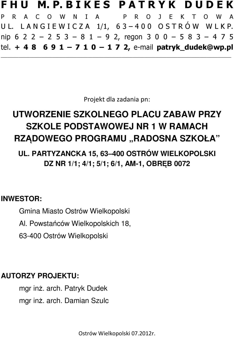 pl Projekt dla zadania pn: UTWORZENIE SZKOLNEGO PLACU ZABAW PRZY SZKOLE PODSTAWOWEJ NR 1 W RAMACH RZĄDOWEGO PROGRAMU RADOSNA SZKOŁA UL.