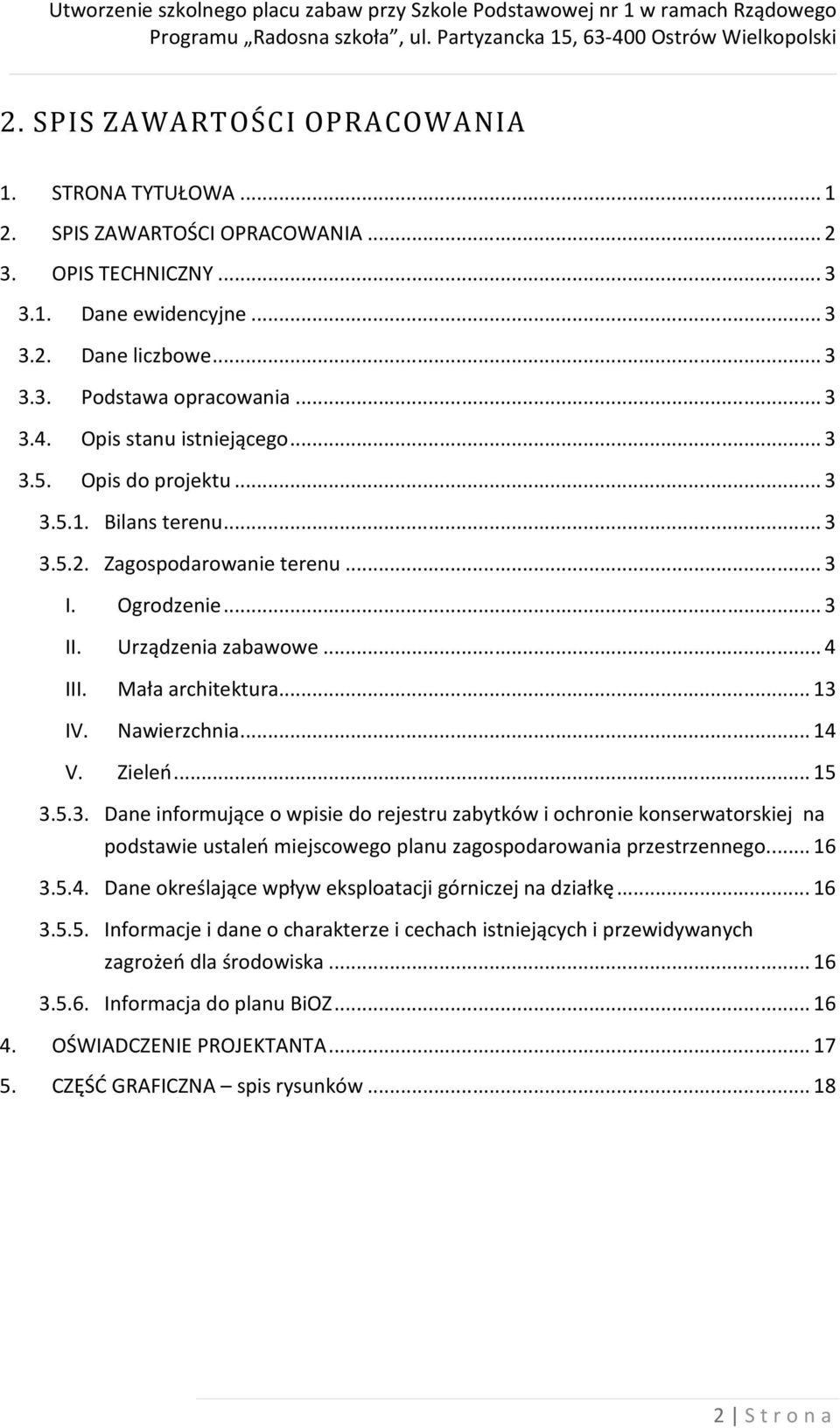 Nawierzchnia... 14 V. Zieleń... 15 3.5.3. Dane informujące o wpisie do rejestru zabytków i ochronie konserwatorskiej na podstawie ustaleń miejscowego planu zagospodarowania przestrzennego.... 16 3.5.4. Dane określające wpływ eksploatacji górniczej na działkę.