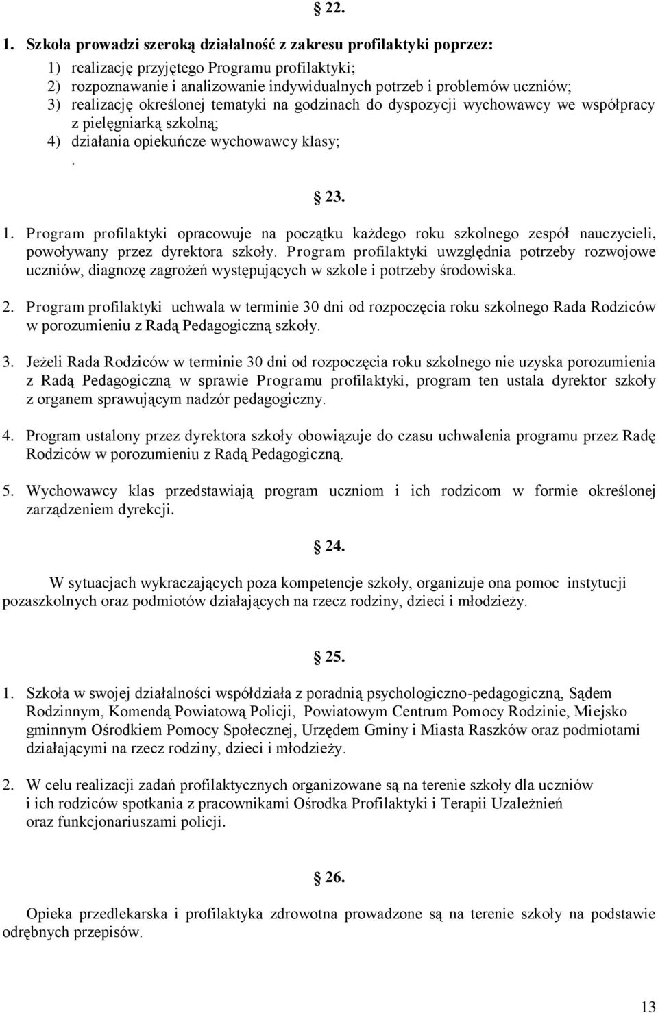 realizację określonej tematyki na godzinach do dyspozycji wychowawcy we współpracy z pielęgniarką szkolną; 4) działania opiekuńcze wychowawcy klasy;. 23. 1.