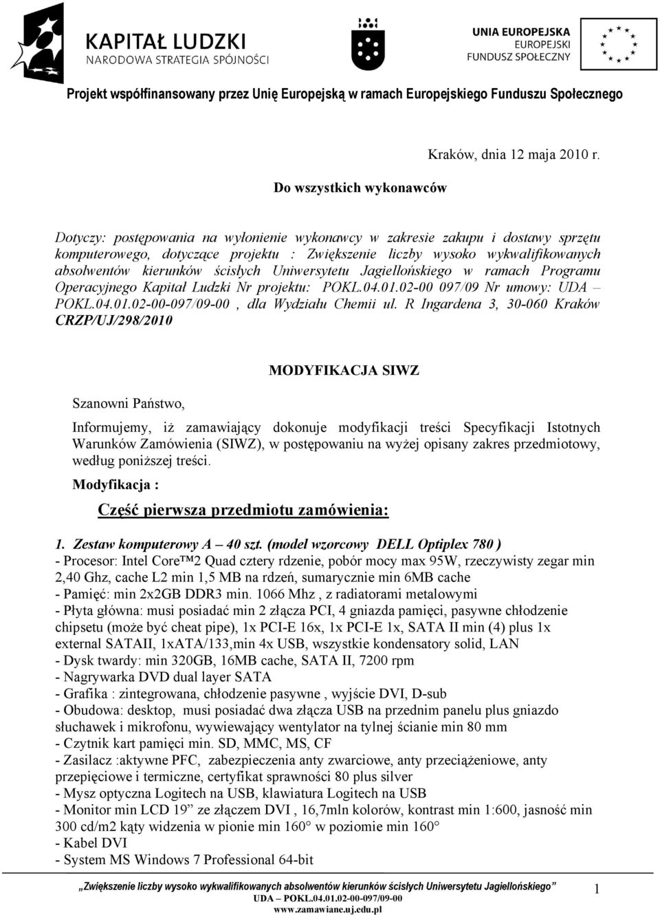 Uniwersytetu Jagiellońskiego w ramach Programu Operacyjnego Kapitał Ludzki Nr projektu: POKL.04.01.02-00 097/09 Nr umowy: UDA POKL.04.01.02-00-097/09-00, dla Wydziału Chemii ul.