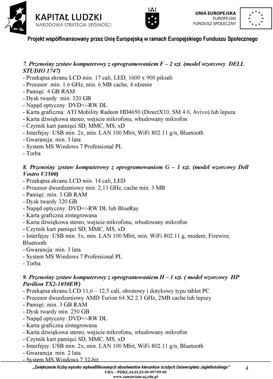 LAN 100 Mbit, WiFi 802.11 g/n, Bluetooth - System MS Windows 7 Professional PL 8. Przenośny zestaw komputerowy z oprogramowaniem G 1 szt. (model wzorcowy Dell Vostro V3500) - Przekątna ekranu LCD min.