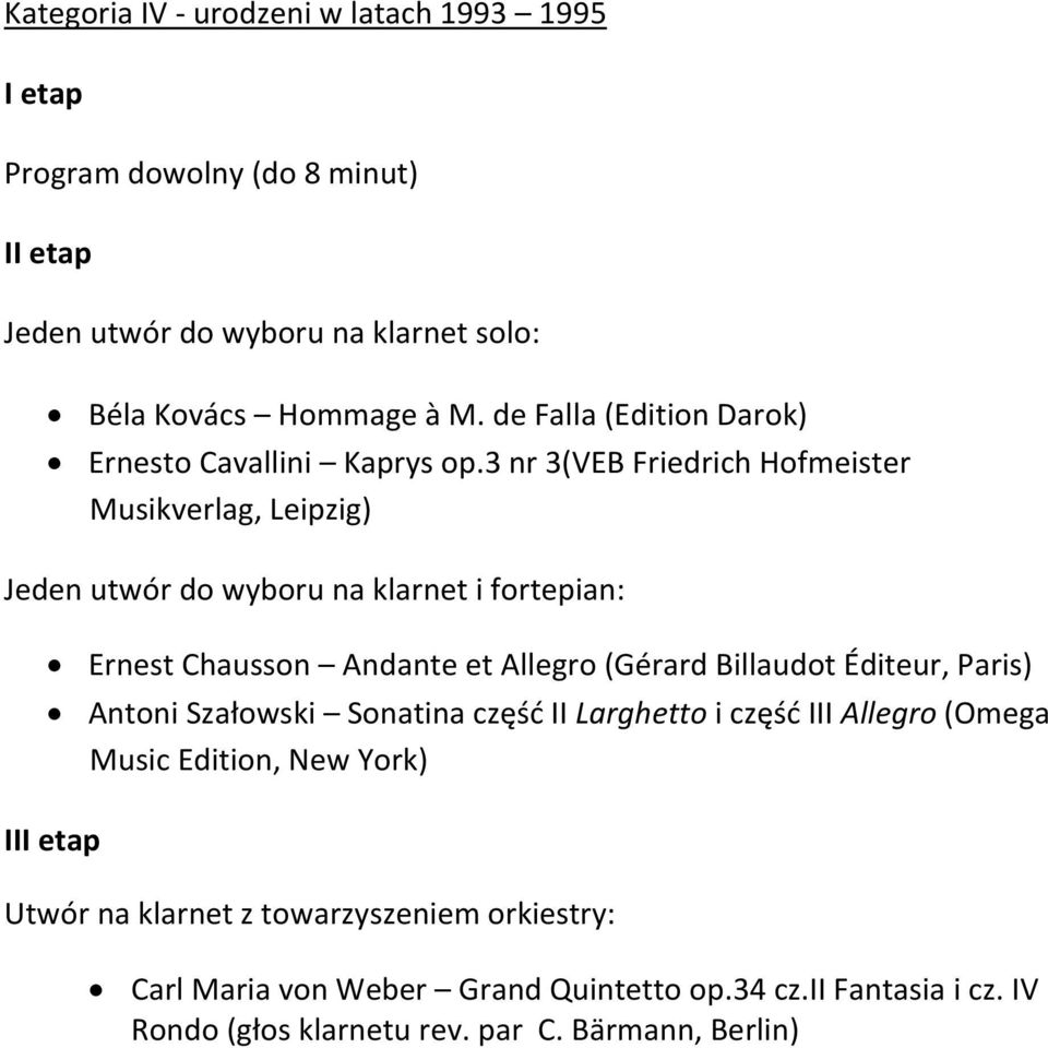 3 nr 3(VEB Friedrich Hofmeister Musikverlag, Leipzig) Jeden utwór do wyboru na klarnet i fortepian: Ernest Chausson Andante et Allegro (Gérard Billaudot