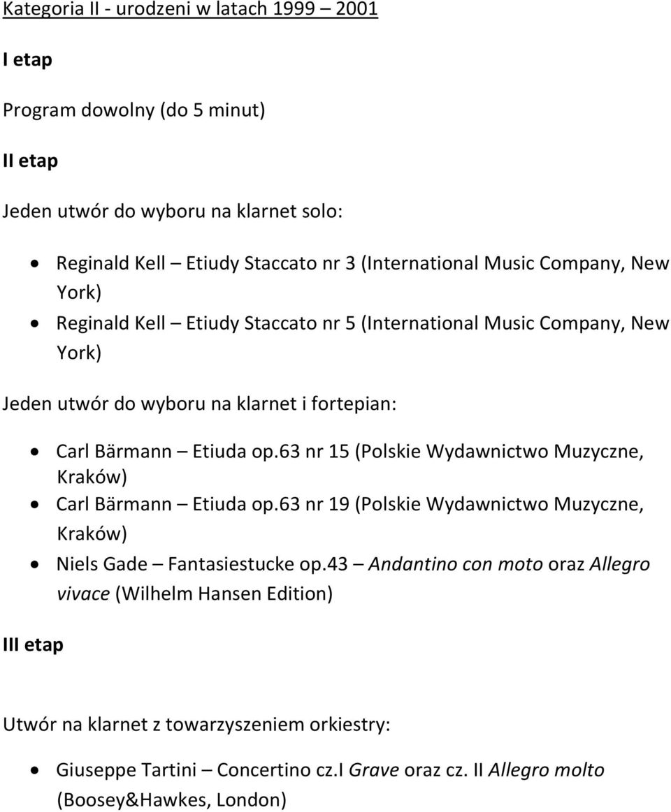 63 nr 15 (Polskie Wydawnictwo Muzyczne, Kraków) Carl Bärmann Etiuda op.63 nr 19 (Polskie Wydawnictwo Muzyczne, Kraków) Niels Gade Fantasiestucke op.