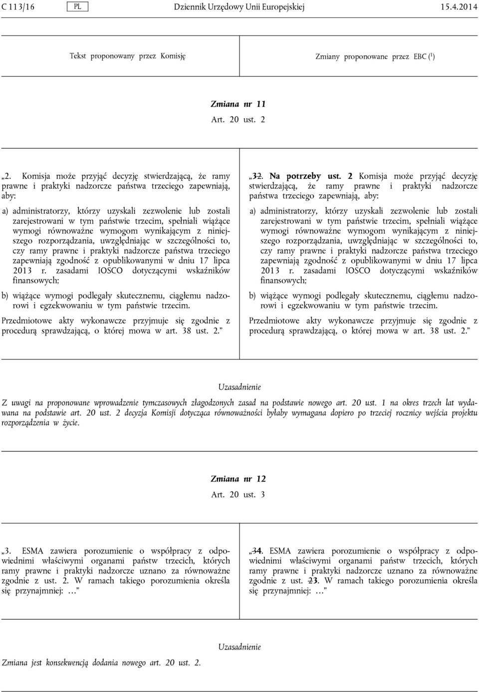 państwie trzecim, spełniali wiążące wymogi równoważne wymogom wynikającym z niniejszego rozporządzania, uwzględniając w szczególności to, czy ramy prawne i praktyki nadzorcze państwa trzeciego