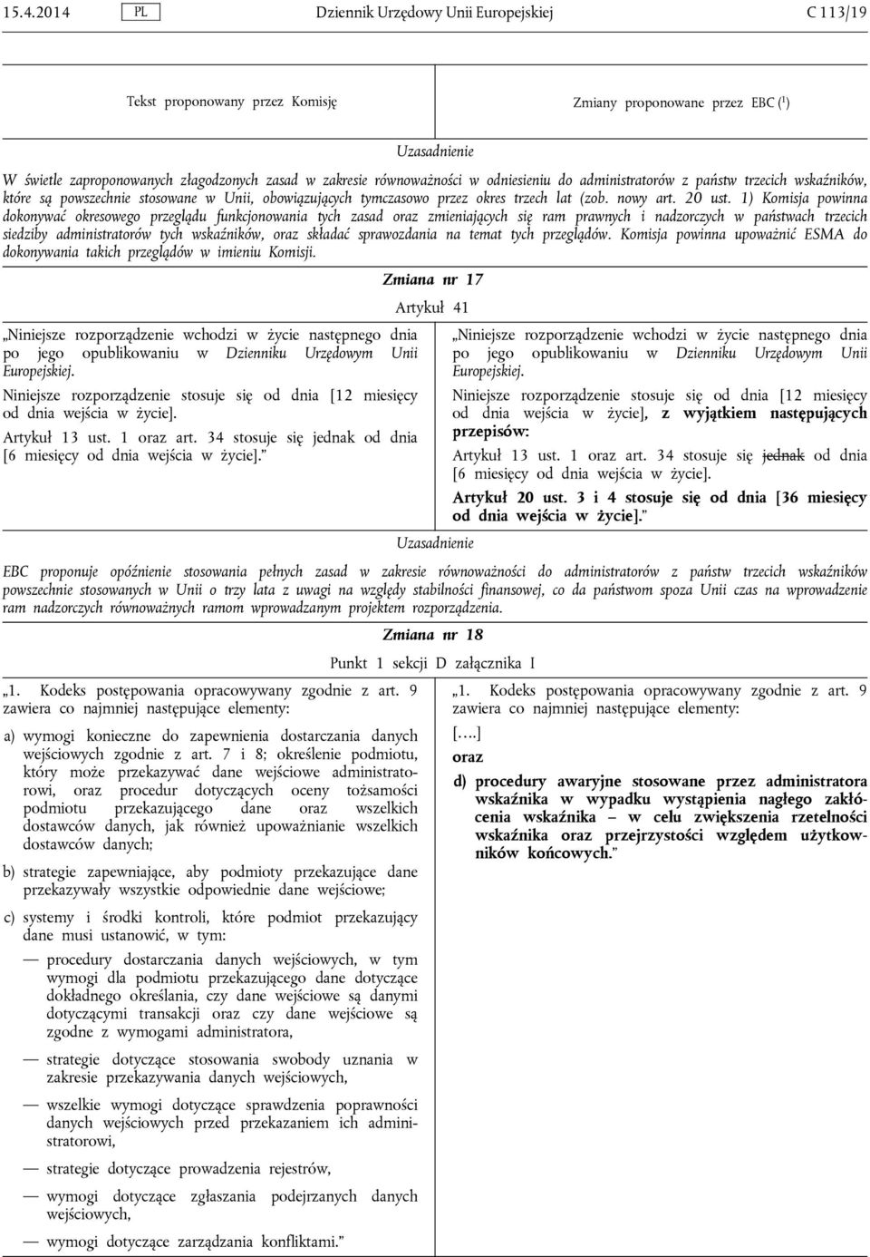 1) Komisja powinna dokonywać okresowego przeglądu funkcjonowania tych zasad oraz zmieniających się ram prawnych i nadzorczych w państwach trzecich siedziby administratorów tych wskaźników, oraz