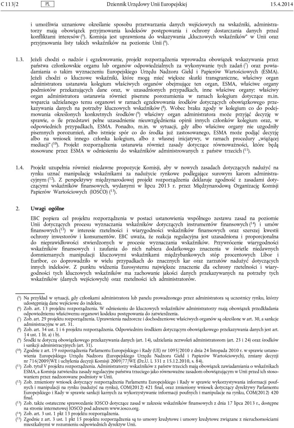 konfliktami interesów ( 5 ). Komisja jest uprawniona do wskazywania kluczowych wskaźników w Unii oraz przyjmowania listy takich wskaźników na poziomie Unii ( 6 ). 1.3.