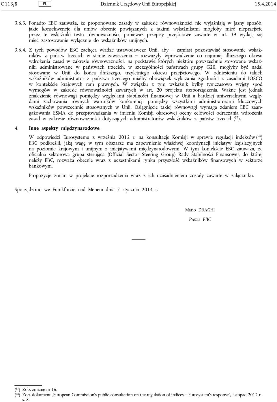 6.3. Ponadto EBC zauważa, że proponowane zasady w zakresie równoważności nie wyjaśniają w jasny sposób, jakie konsekwencje dla umów obecnie powiązanych z takimi wskaźnikami mogłoby mieć nieprzejście