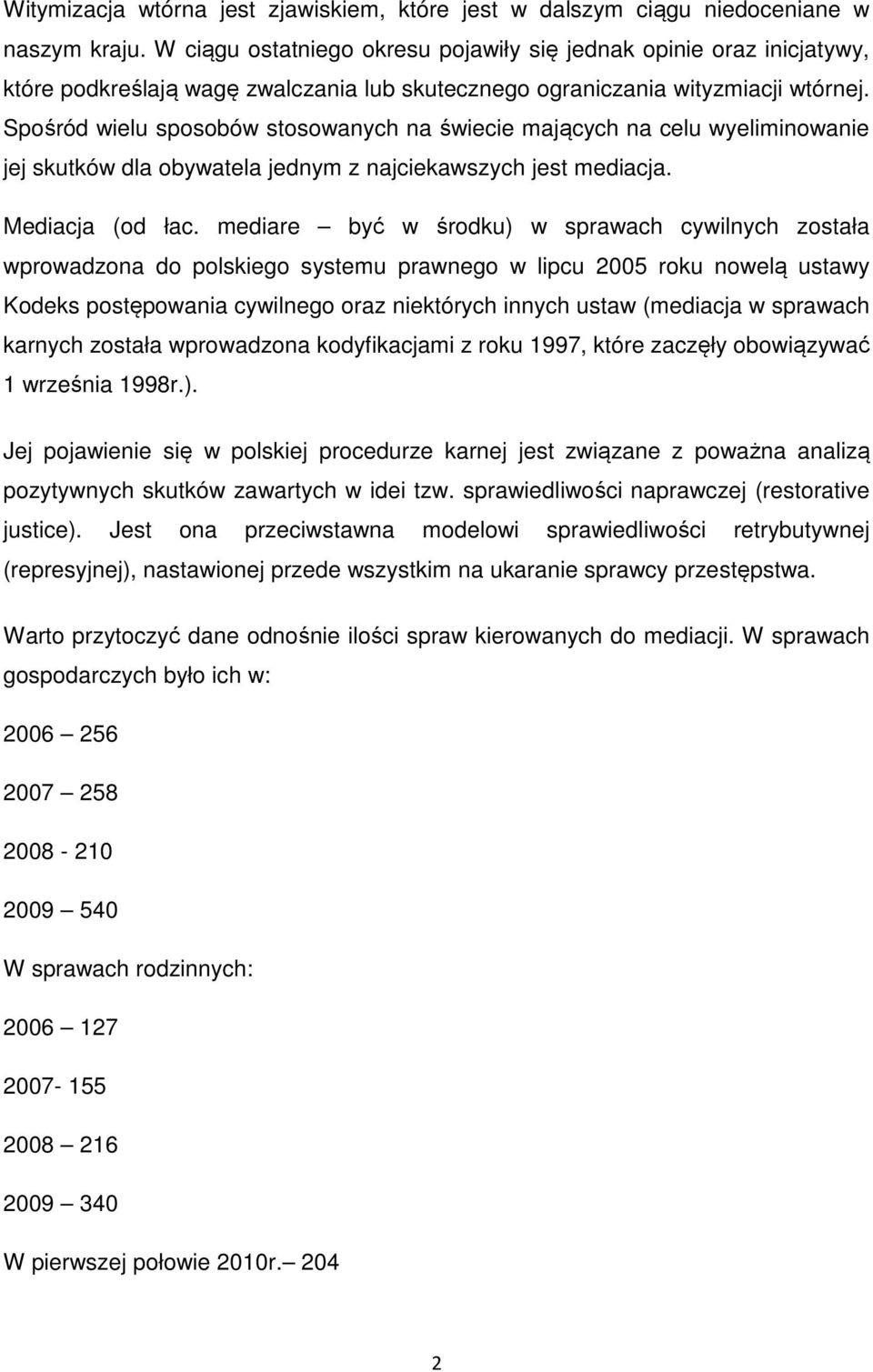 Spośród wielu sposobów stosowanych na świecie mających na celu wyeliminowanie jej skutków dla obywatela jednym z najciekawszych jest mediacja. Mediacja (od łac.