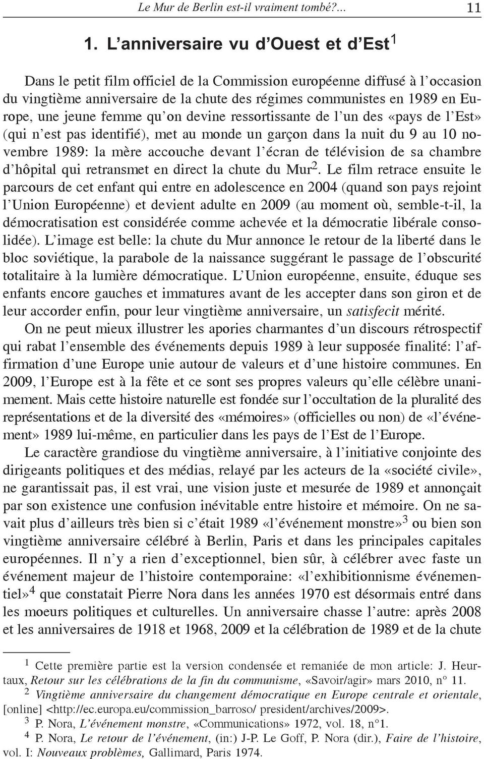 jeune femme qu on devine ressortissante de l un des «pays de l Est» (qui n est pas identifié), met au monde un garçon dans la nuit du 9 au 10 novembre 1989: la mère accouche devant l écran de