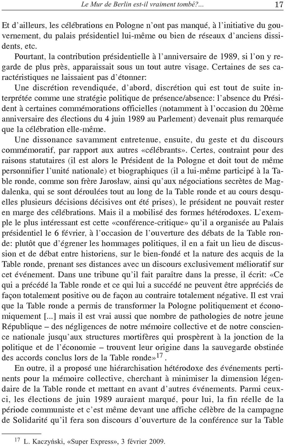 Pourtant, la contribution présidentielle à l anniversaire de 1989, si l on y regarde de plus près, apparaissait sous un tout autre visage.