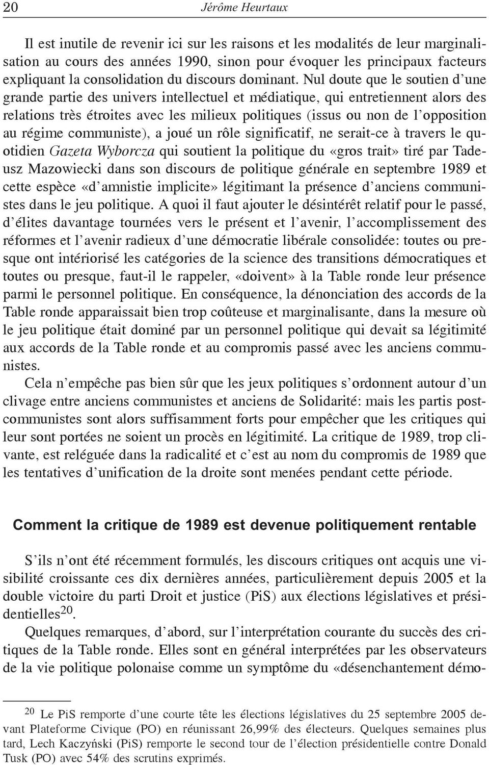 Nul doute que le soutien d une grande partie des univers intellectuel et médiatique, qui entretiennent alors des relations très étroites avec les milieux politiques (issus ou non de l opposition au