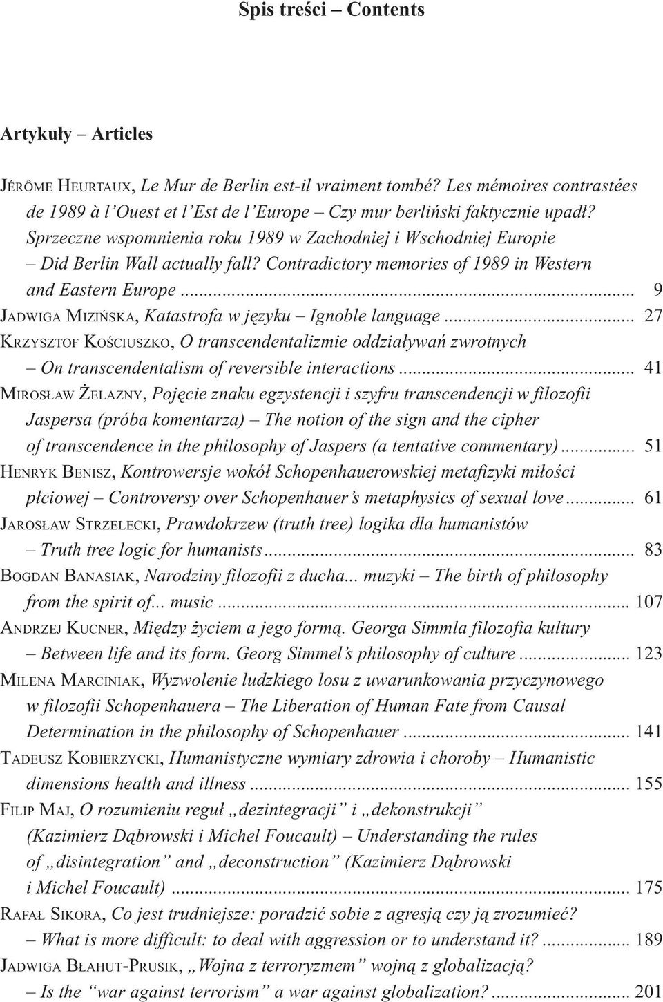 .. 9 JADWIGA MIZIÑSKA, Katastrofa w jêzyku Ignoble language... 27 KRZYSZTOF KOŒCIUSZKO, O transcendentalizmie oddzia³ywañ zwrotnych On transcendentalism of reversible interactions.