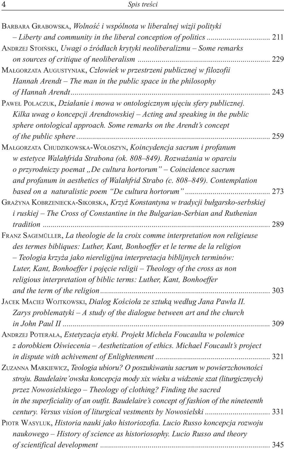 .. 229 MA GORZATA AUGUSTYNIAK, Cz³owiek w przestrzeni publicznej w filozofii Hannah Arendt The man in the public space in the philosophy of Hannah Arendt.