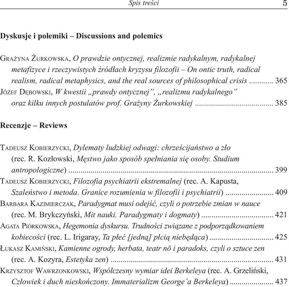 Gra yny urkowskiej... 385 Recenzje Reviews TADEUSZ KOBIERZYCKI, Dylematy ludzkiej odwagi: chrzeœcijañstwo a z³o (rec. R. Koz³owski, Mêstwo jako sposób spe³niania siê osoby. Studium antropologiczne).