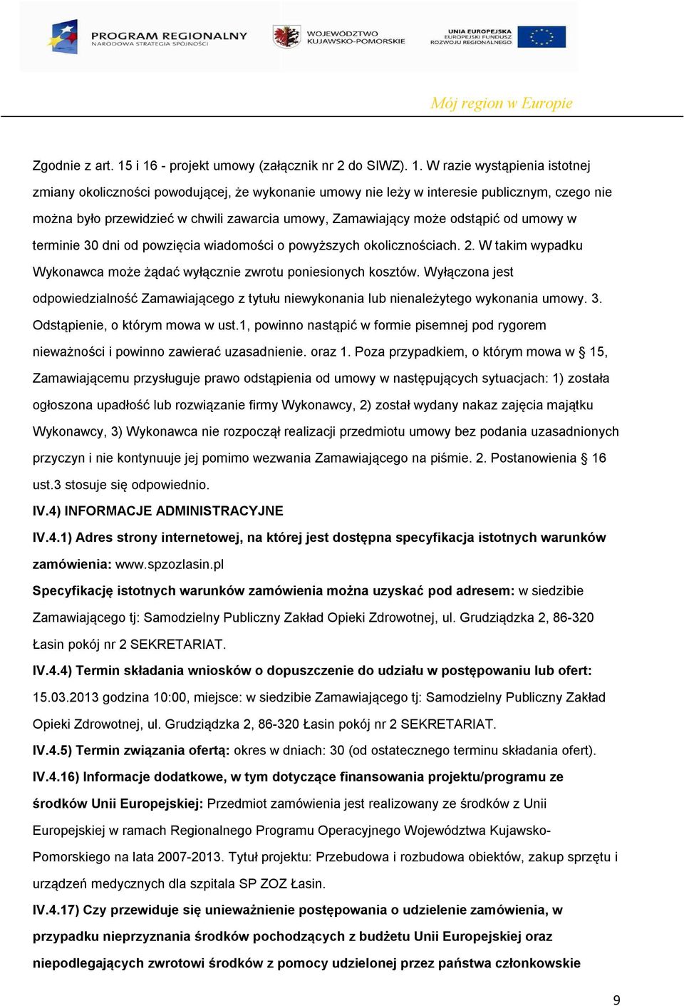 chwili zawarcia umowy, Zamawiający może odstąpić od umowy w terminie 30 dni od powzięcia wiadomości o powyższych okolicznościach. 2.