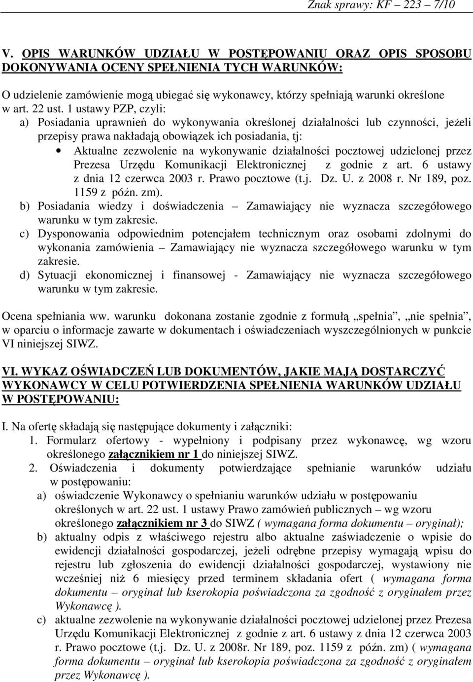 1 ustawy PZP, czyli: a) Posiadania uprawnień do wykonywania określonej działalności lub czynności, jeżeli przepisy prawa nakładają obowiązek ich posiadania, tj: Aktualne zezwolenie na wykonywanie