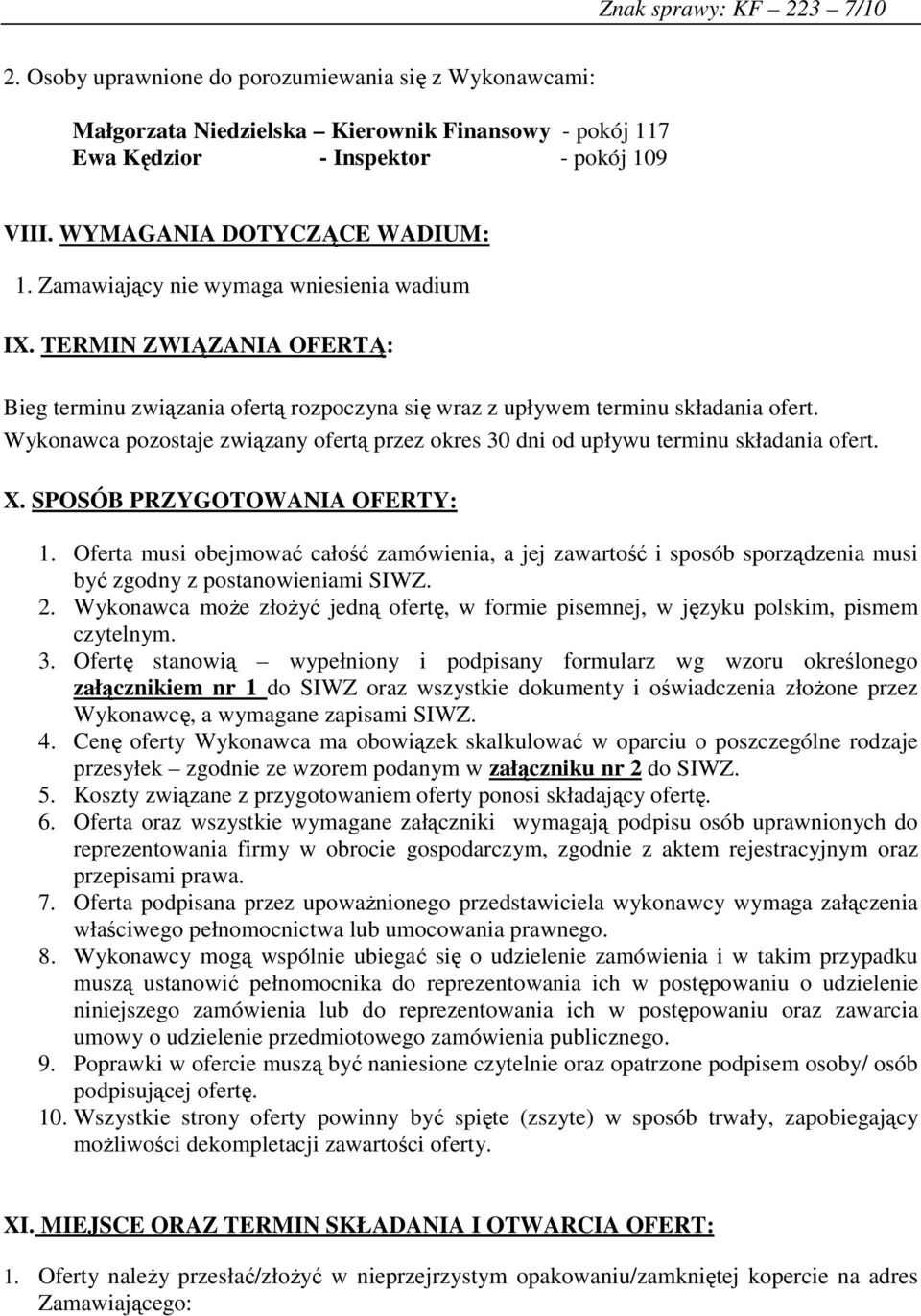 Wykonawca pozostaje związany ofertą przez okres 30 dni od upływu terminu składania ofert. X. SPOSÓB PRZYGOTOWANIA OFERTY: 1.