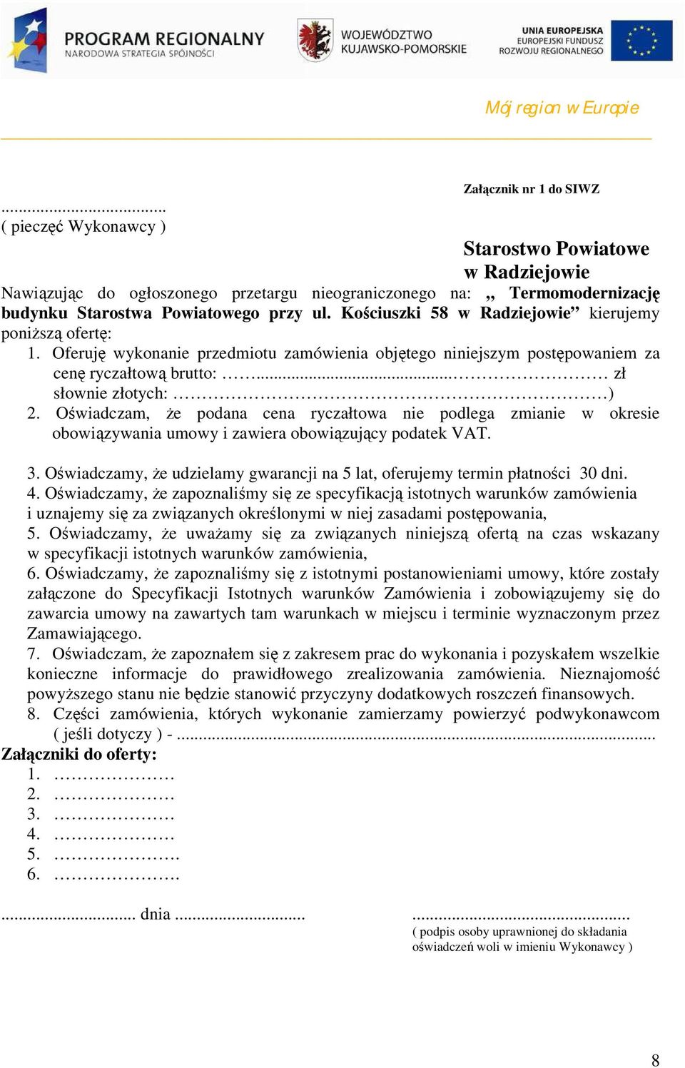 Kociuszki 58 w Radziejowie kierujemy ponisz ofert: 1. Oferuj wykonanie przedmiotu zamówienia objtego niniejszym postpowaniem za cen ryczałtow brutto:... zł słownie złotych: ) 2.