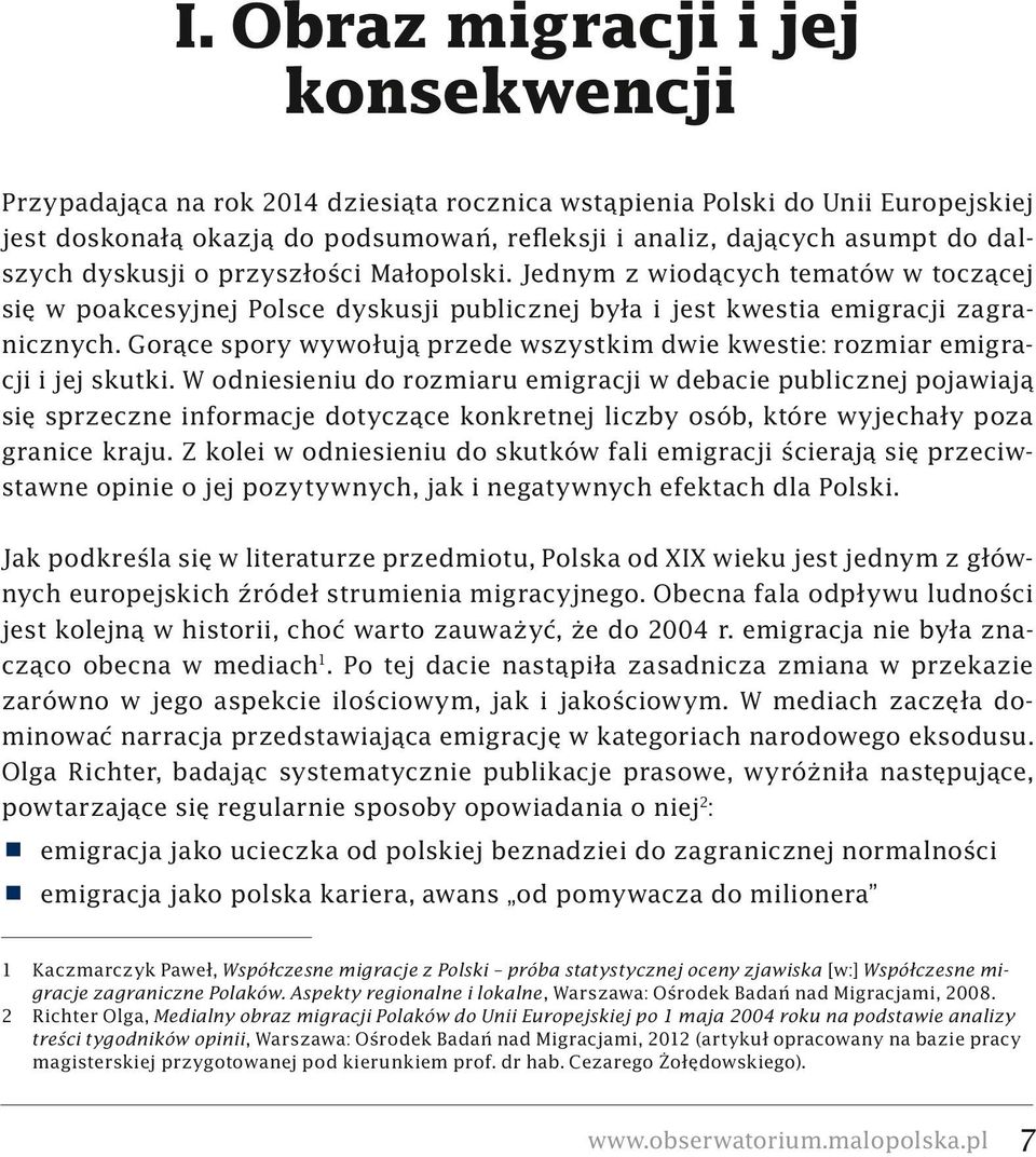 Gorące spory wywołują przede wszystkim dwie kwestie: rozmiar emigracji i jej skutki.