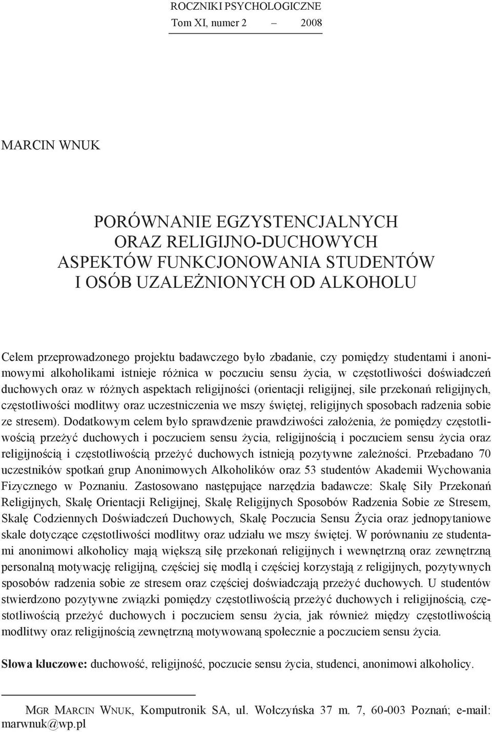 (orientacji religijnej, sile przekona religijnych, czstotliwoci modlitwy oraz uczestniczenia we mszy witej, religijnych sposobach radzenia sobie ze stresem).