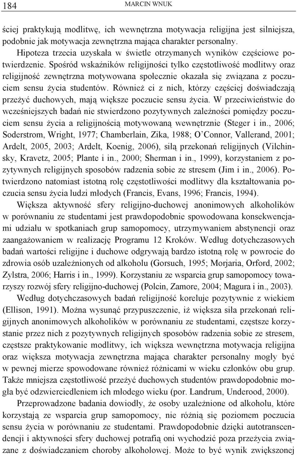 Sporód wska ników religijnoci tylko czstotliwo modlitwy oraz religijno zewntrzna motywowana społecznie okazała si zwizana z poczuciem sensu ycia studentów.