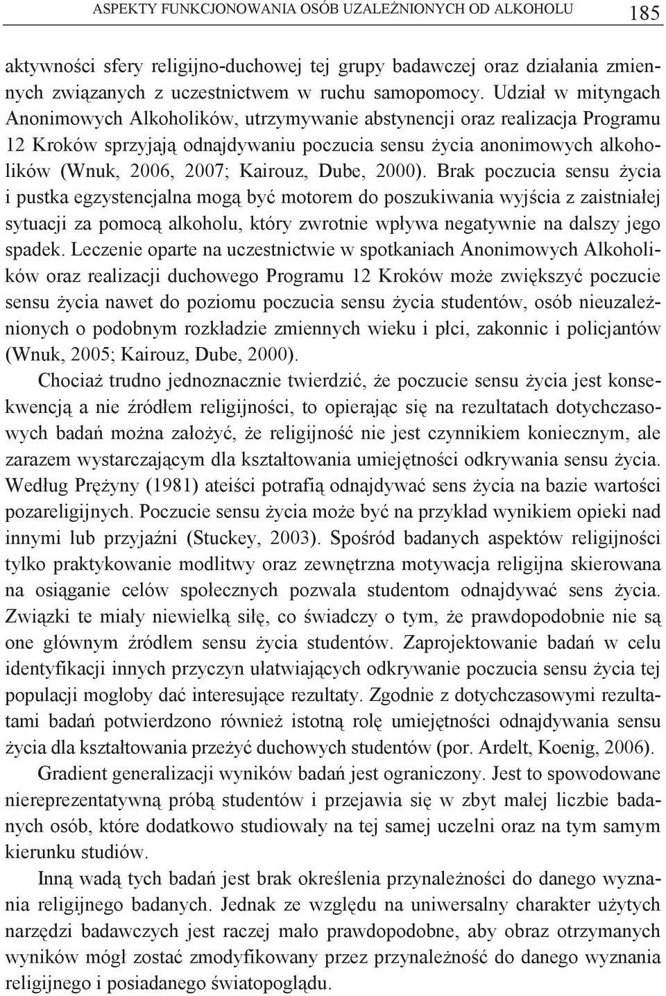 Dube, 2000). Brak poczucia sensu ycia i pustka egzystencjalna mog by motorem do poszukiwania wyjcia z zaistniałej sytuacji za pomoc alkoholu, który zwrotnie wpływa negatywnie na dalszy jego spadek.