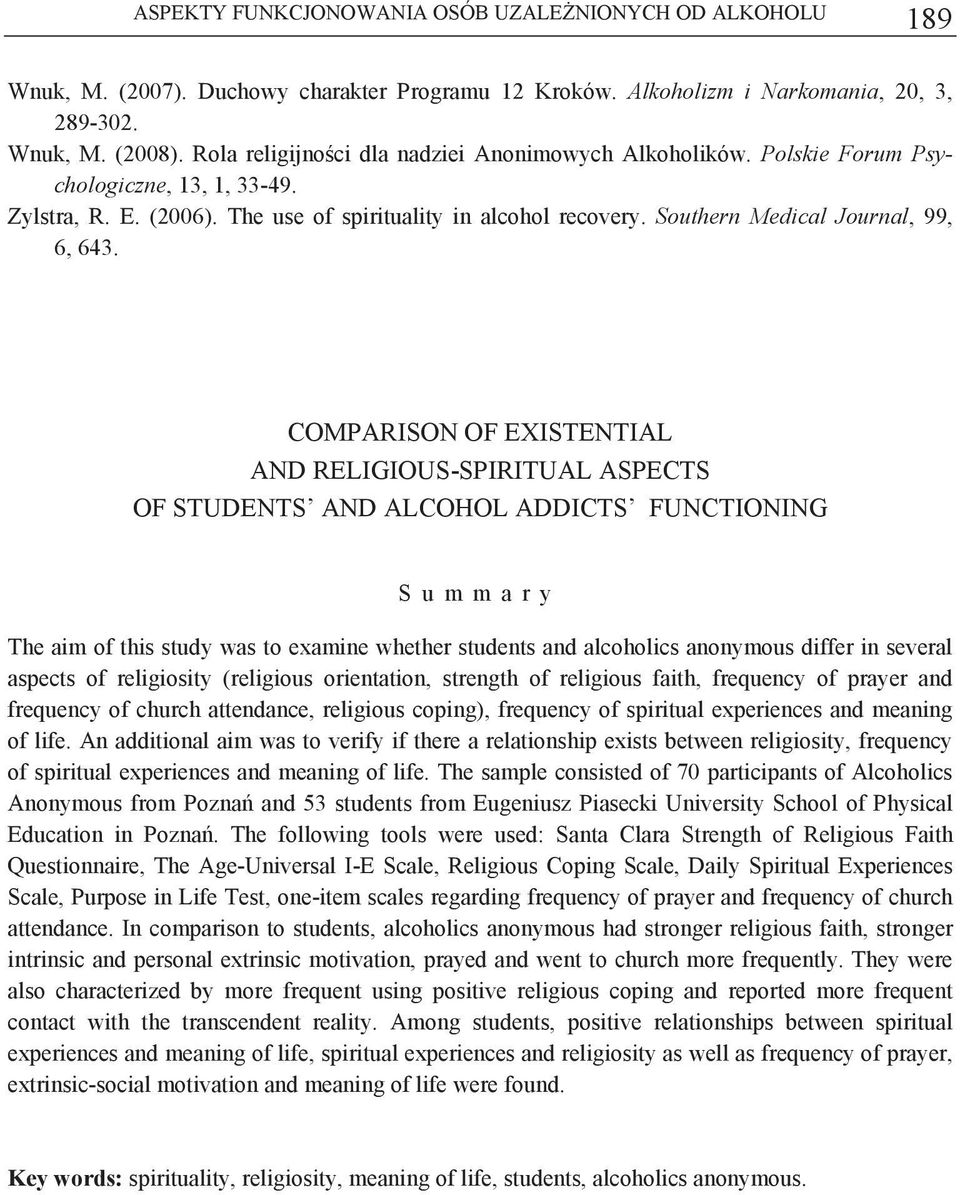 COMPARISON OF EXISTENTIAL AND RELIGIOUS-SPIRITUAL ASPECTS OF STUDENTS AND ALCOHOL ADDICTS FUNCTIONING S u m m a r y The aim of this study was to examine whether students and alcoholics anonymous