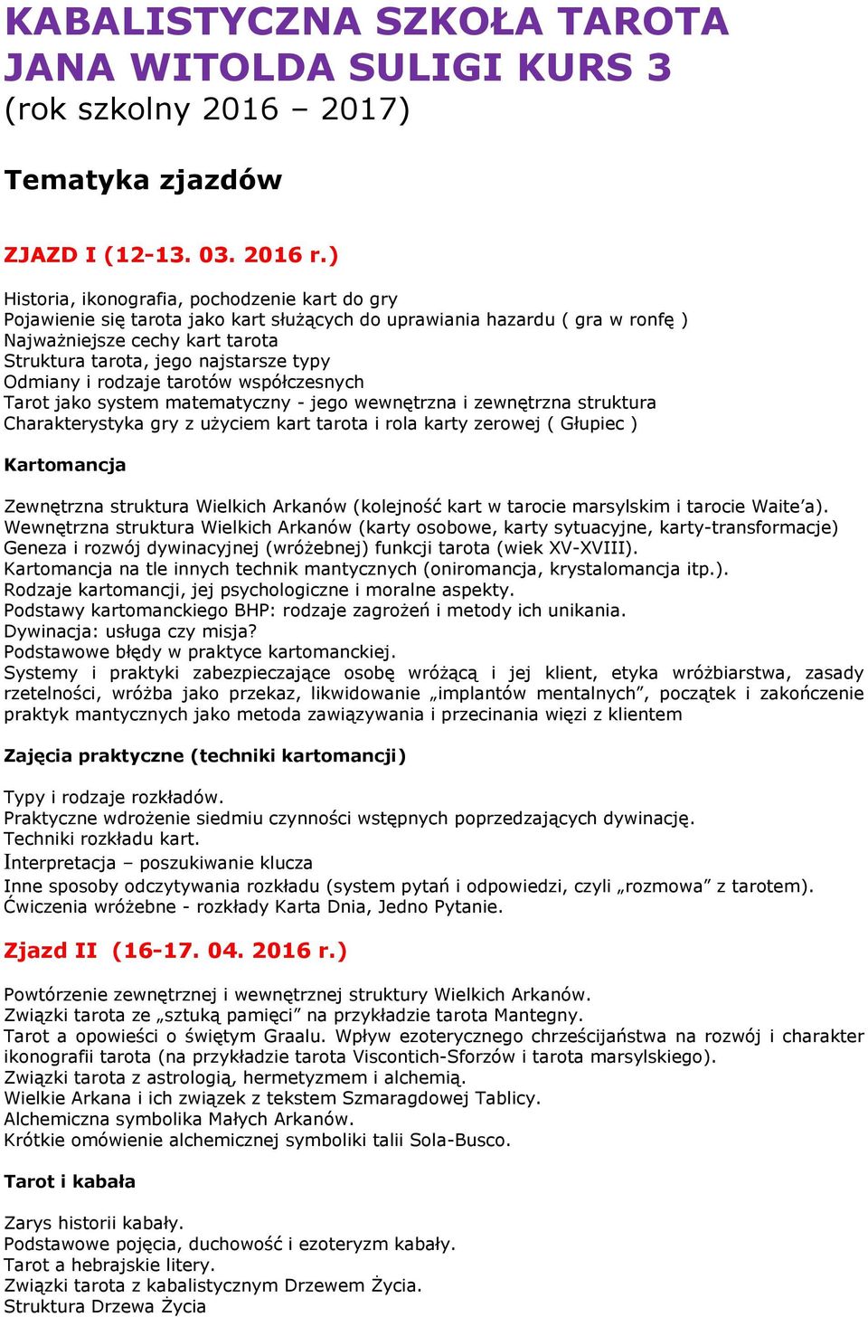 Odmiany i rodzaje tarotów współczesnych Tarot jako system matematyczny - jego wewnętrzna i zewnętrzna struktura Charakterystyka gry z użyciem kart tarota i rola karty zerowej ( Głupiec ) Zewnętrzna