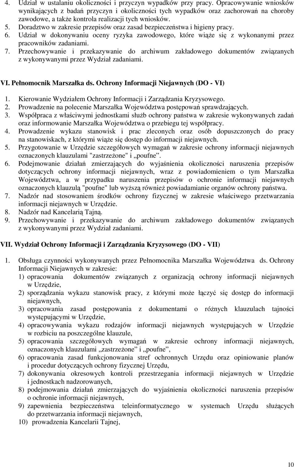 Doradztwo w zakresie przepisów oraz zasad bezpieczeństwa i higieny pracy. 6. Udział w dokonywaniu oceny ryzyka zawodowego, które wiąże się z wykonanymi przez pracowników zadaniami. 7.