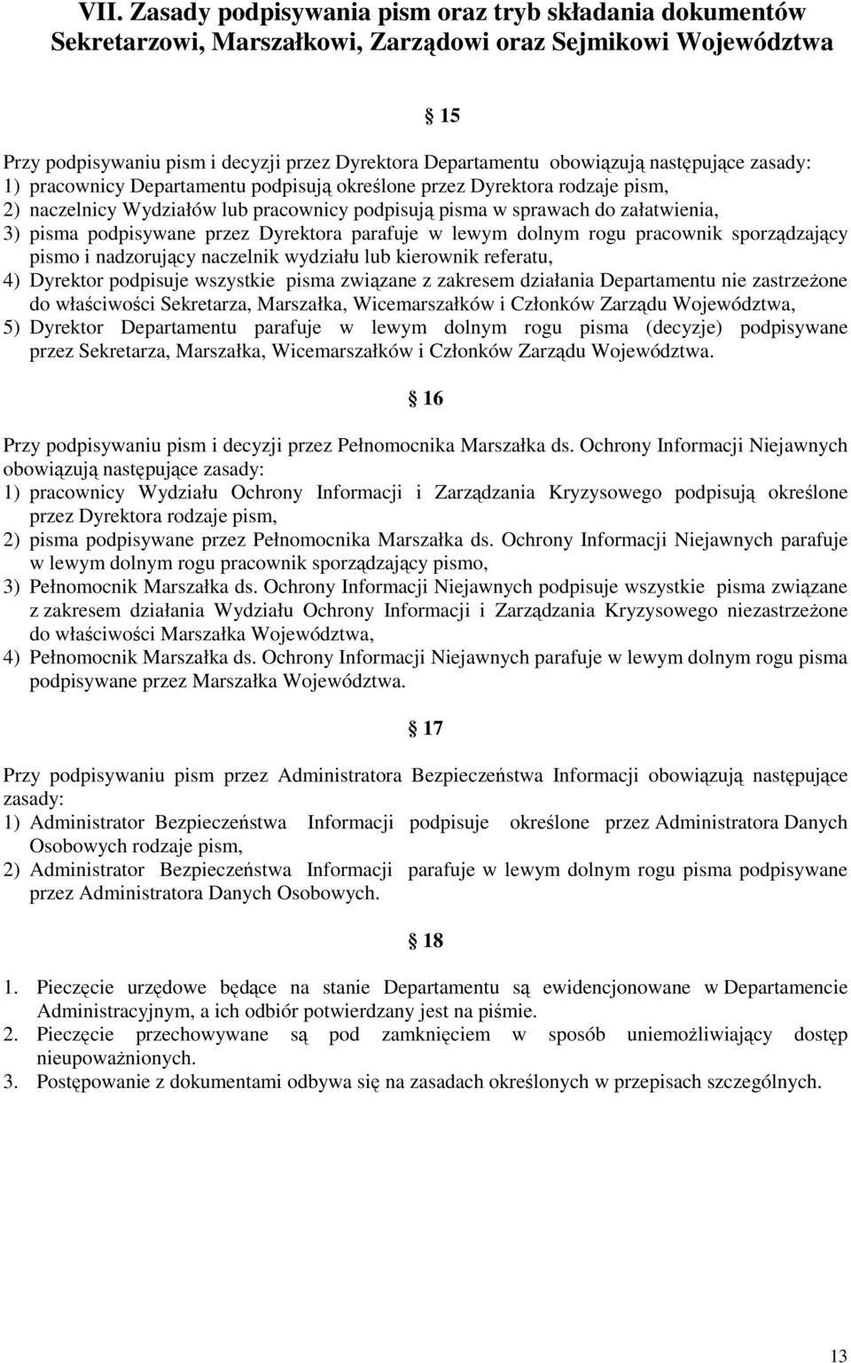 podpisywane przez Dyrektora parafuje w lewym dolnym rogu pracownik sporządzający pismo i nadzorujący naczelnik wydziału lub kierownik referatu, 4) Dyrektor podpisuje wszystkie pisma związane z