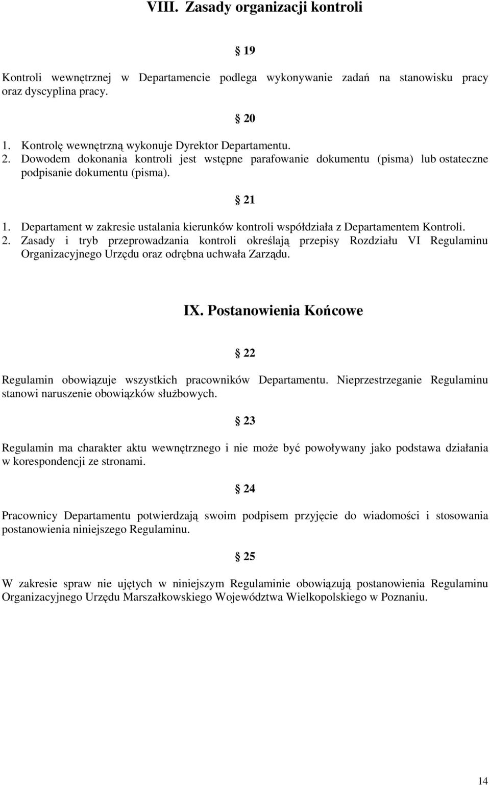 Departament w zakresie ustalania kierunków kontroli współdziała z Departamentem Kontroli. 2.