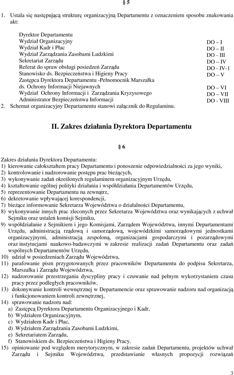 Ochrony Informacji Niejawnych Wydział Ochrony Informacji i Zarządzania Kryzysowego Administrator Bezpieczeństwa Informacji 2. Schemat organizacyjny Departamentu stanowi załącznik do Regulaminu.