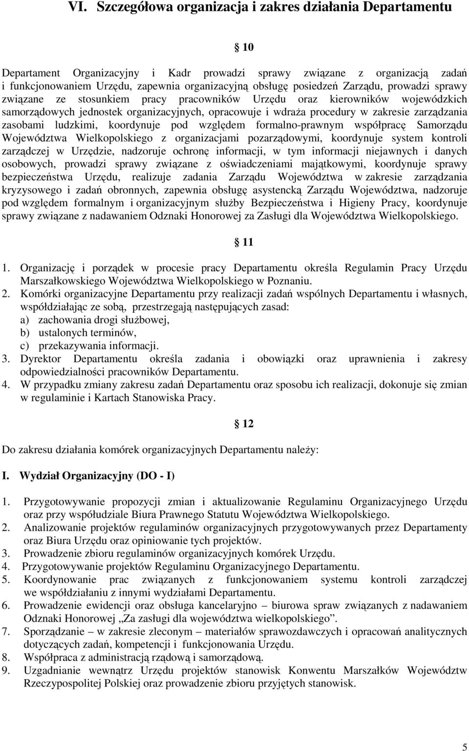 zarządzania zasobami ludzkimi, koordynuje pod względem formalno-prawnym współpracę Samorządu Województwa Wielkopolskiego z organizacjami pozarządowymi, koordynuje system kontroli zarządczej w