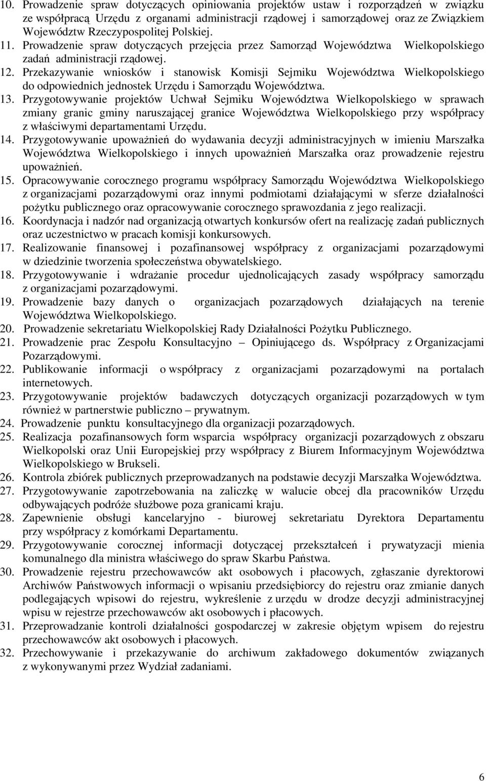 Przekazywanie wniosków i stanowisk Komisji Sejmiku Województwa Wielkopolskiego do odpowiednich jednostek Urzędu i Samorządu Województwa. 13.