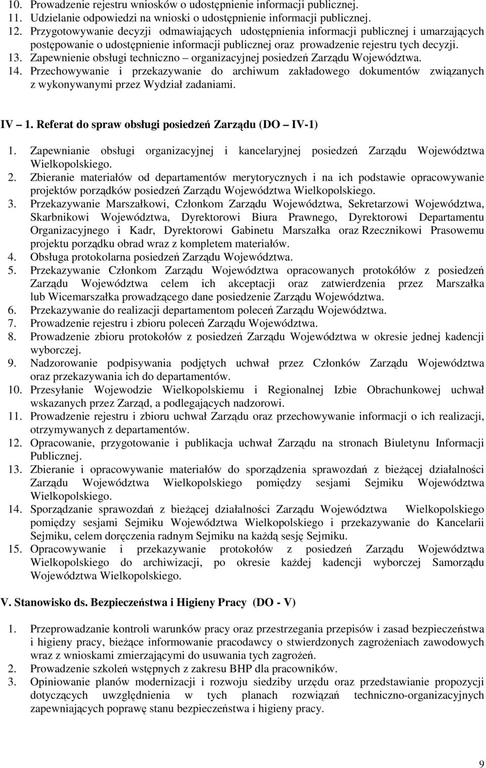 Zapewnienie obsługi techniczno organizacyjnej posiedzeń Zarządu Województwa. 14. Przechowywanie i przekazywanie do archiwum zakładowego dokumentów związanych IV 1.