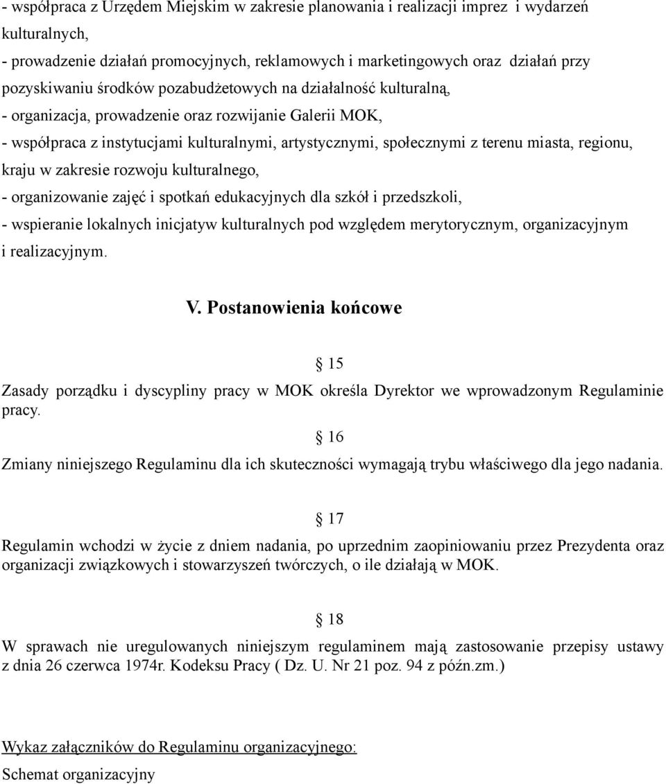 regionu, kraju w zakresie rozwoju kulturalnego, - organizowanie zajęć i spotkań edukacyjnych dla szkół i przedszkoli, - wspieranie lokalnych inicjatyw kulturalnych pod względem merytorycznym,