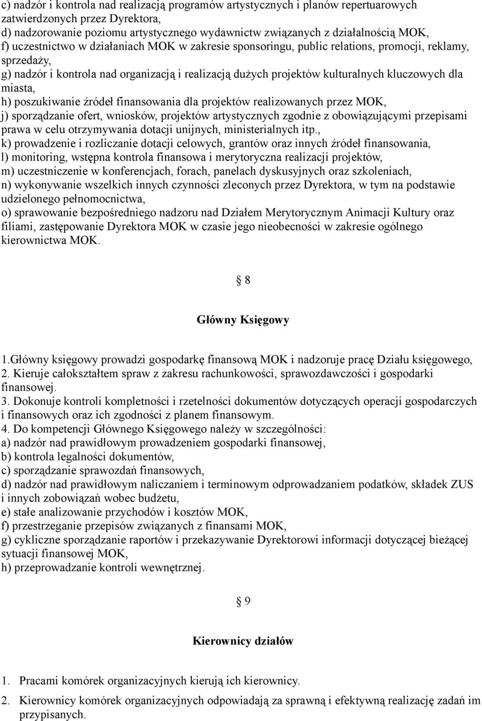 miasta, h) poszukiwanie źródeł finansowania dla projektów realizowanych przez MOK, j) sporządzanie ofert, wniosków, projektów artystycznych zgodnie z obowiązującymi przepisami prawa w celu