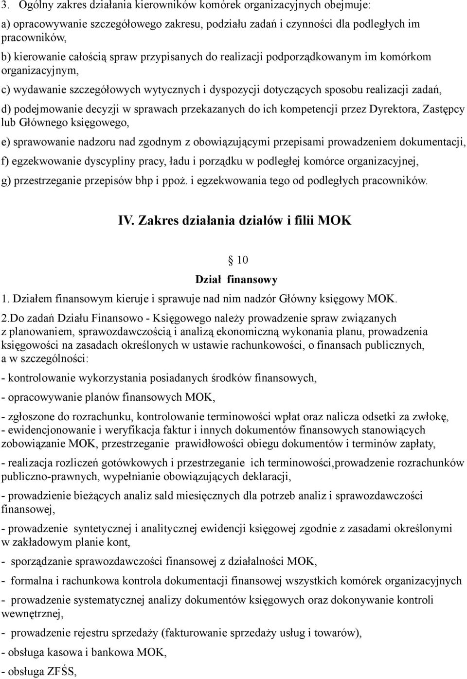 przekazanych do ich kompetencji przez Dyrektora, Zastępcy lub Głównego księgowego, e) sprawowanie nadzoru nad zgodnym z obowiązującymi przepisami prowadzeniem dokumentacji, f) egzekwowanie dyscypliny