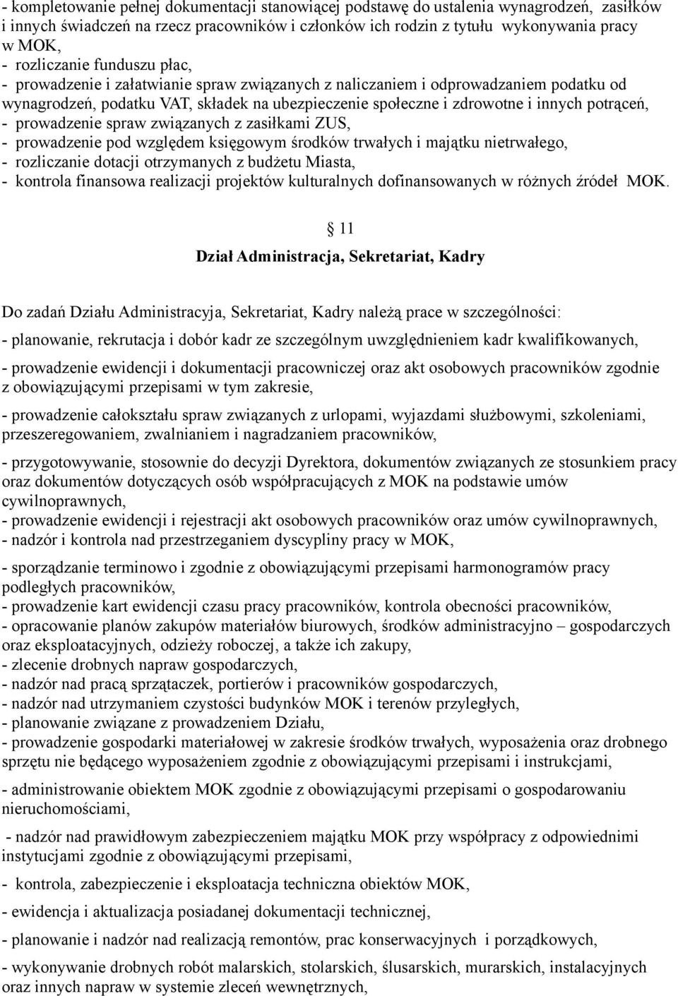 potrąceń, - prowadzenie spraw związanych z zasiłkami ZUS, - prowadzenie pod względem księgowym środków trwałych i majątku nietrwałego, - rozliczanie dotacji otrzymanych z budżetu Miasta, - kontrola