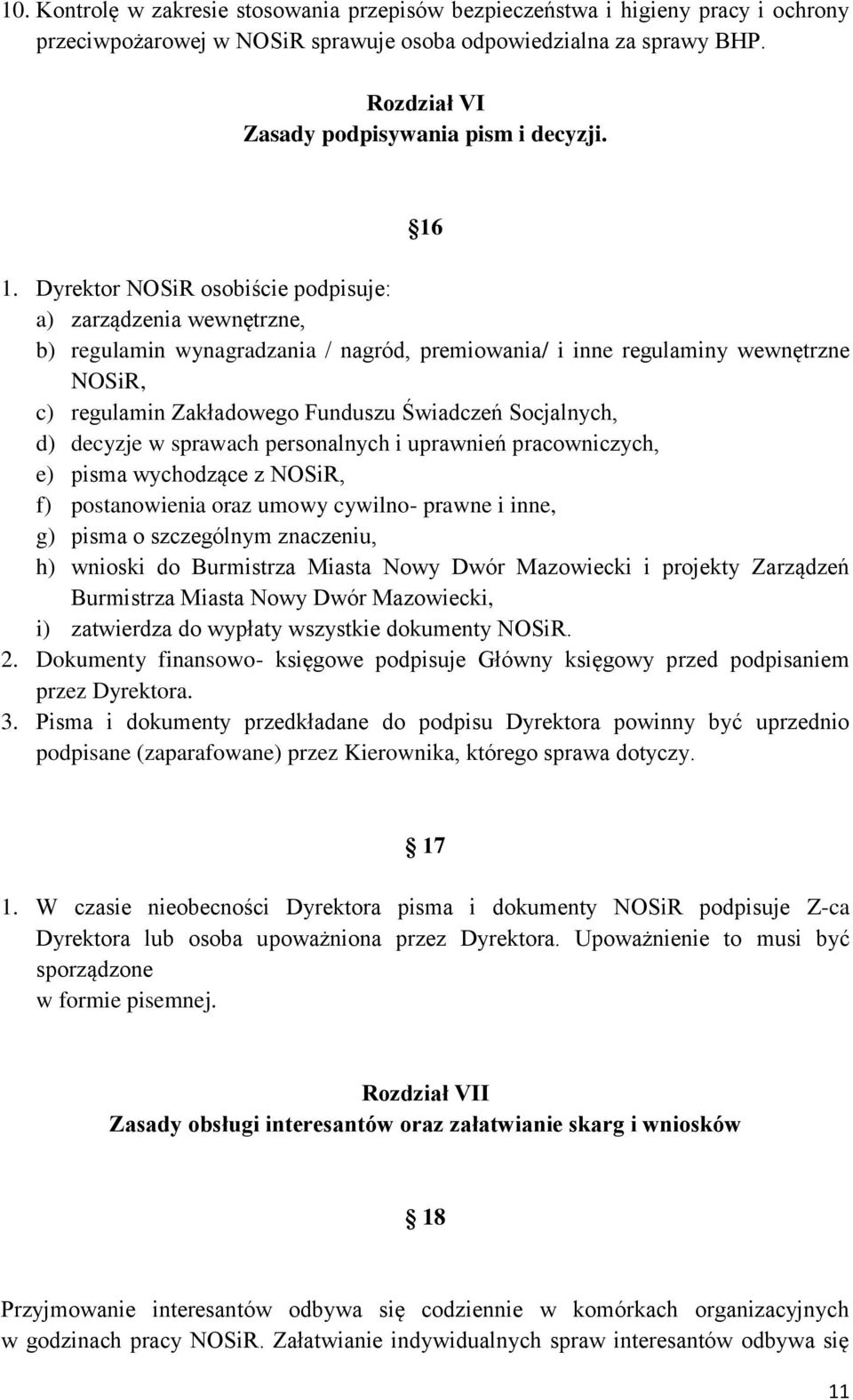 Dyrektor NOSiR osobiście podpisuje: a) zarządzenia wewnętrzne, b) regulamin wynagradzania / nagród, premiowania/ i inne regulaminy wewnętrzne NOSiR, c) regulamin Zakładowego Funduszu Świadczeń