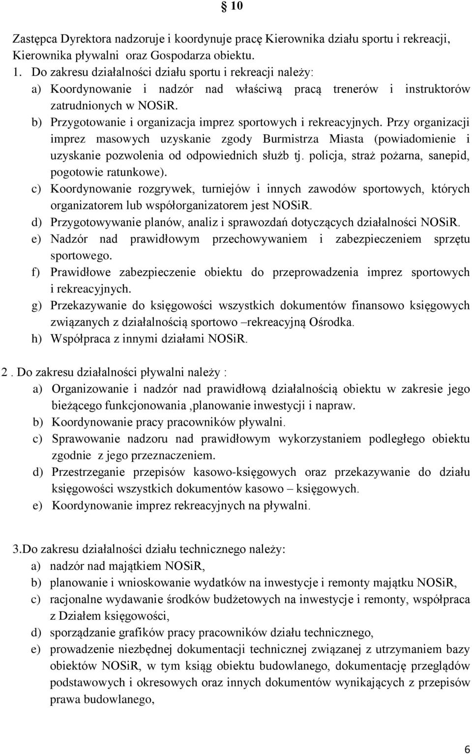 b) Przygotowanie i organizacja imprez sportowych i rekreacyjnych. Przy organizacji imprez masowych uzyskanie zgody Burmistrza Miasta (powiadomienie i uzyskanie pozwolenia od odpowiednich służb tj.