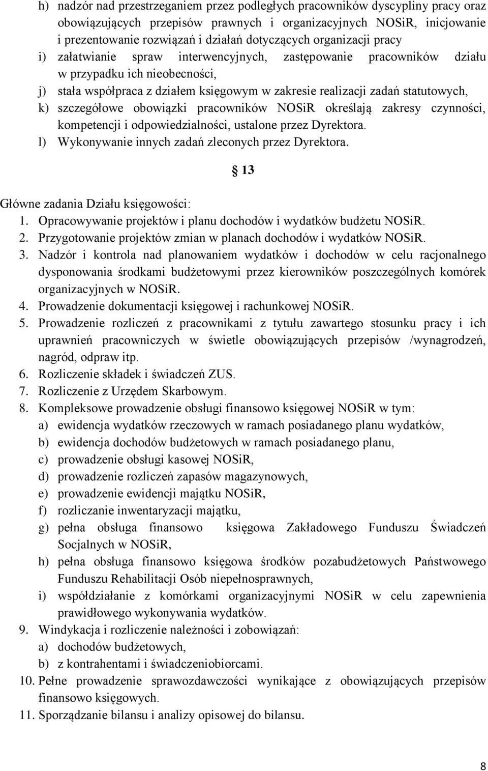 k) szczegółowe obowiązki pracowników NOSiR określają zakresy czynności, kompetencji i odpowiedzialności, ustalone przez Dyrektora. l) Wykonywanie innych zadań zleconych przez Dyrektora.