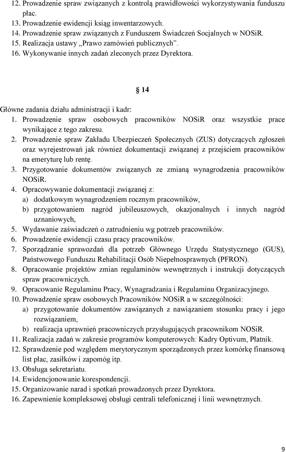 14 Główne zadania działu administracji i kadr: 1. Prowadzenie spraw osobowych pracowników NOSiR oraz wszystkie prace wynikające z tego zakresu. 2.