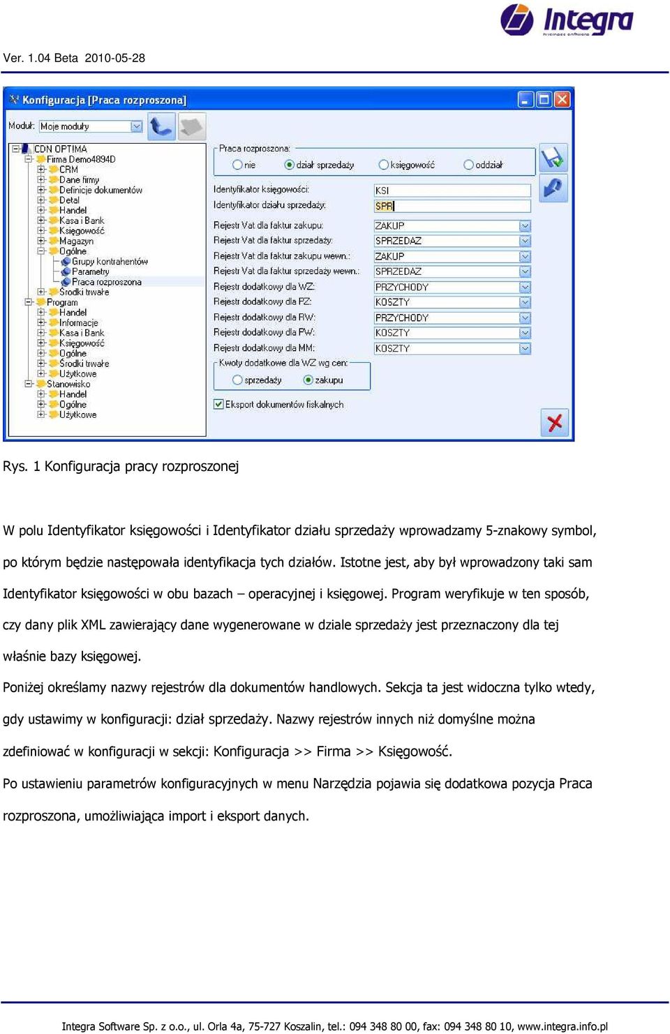 Program weryfikuje w ten sposób, czy dany plik XML zawierający dane wygenerowane w dziale sprzedaŝy jest przeznaczony dla tej właśnie bazy księgowej.