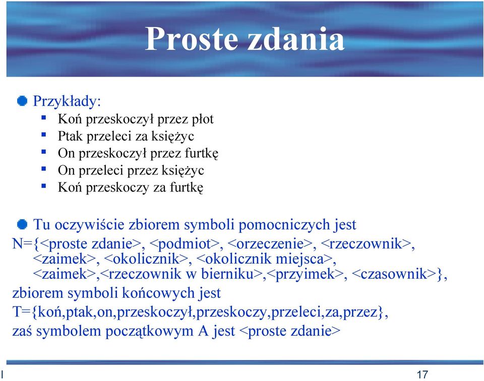 <rzeczownik>, <zaimek>, <okolicznik>, <okolicznik miejsca>, <zaimek>,<rzeczownik w bierniku>,<przyimek>, <czasownik>}, zbiorem