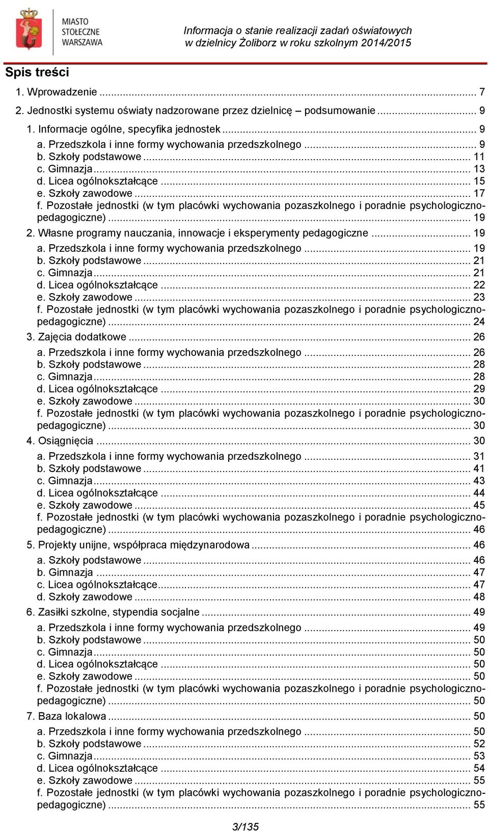 Pozostałe jednostki (w tym placówki wychowania pozaszkolnego i poradnie psychologicznopedagogiczne)... 19 2. Własne programy nauczania, innowacje i eksperymenty pedagogiczne... 19 a.