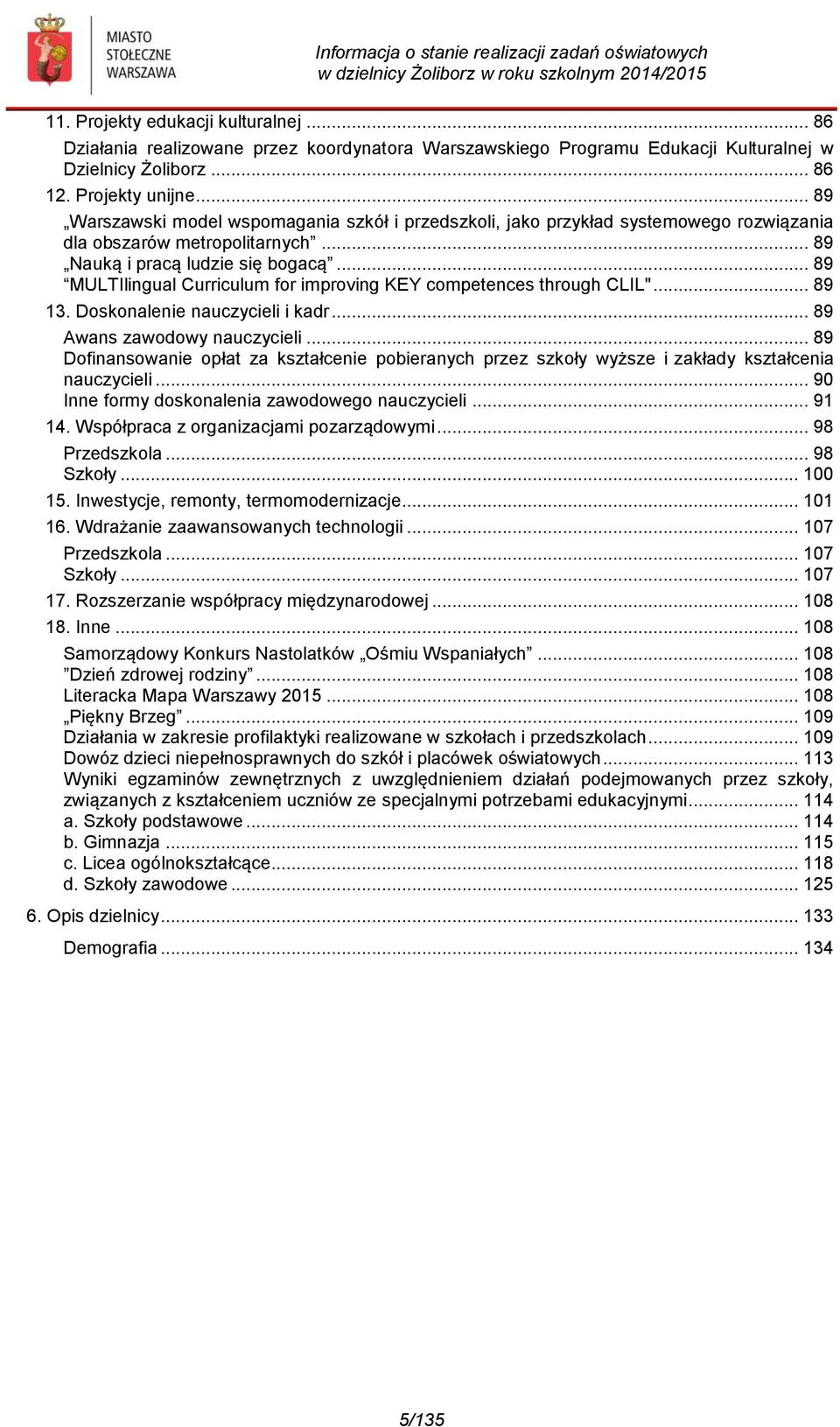 .. 89 MULTIlingual Curriculum for improving KEY competences through CLIL"... 89 13. Doskonalenie nauczycieli i kadr... 89 Awans zawodowy nauczycieli.