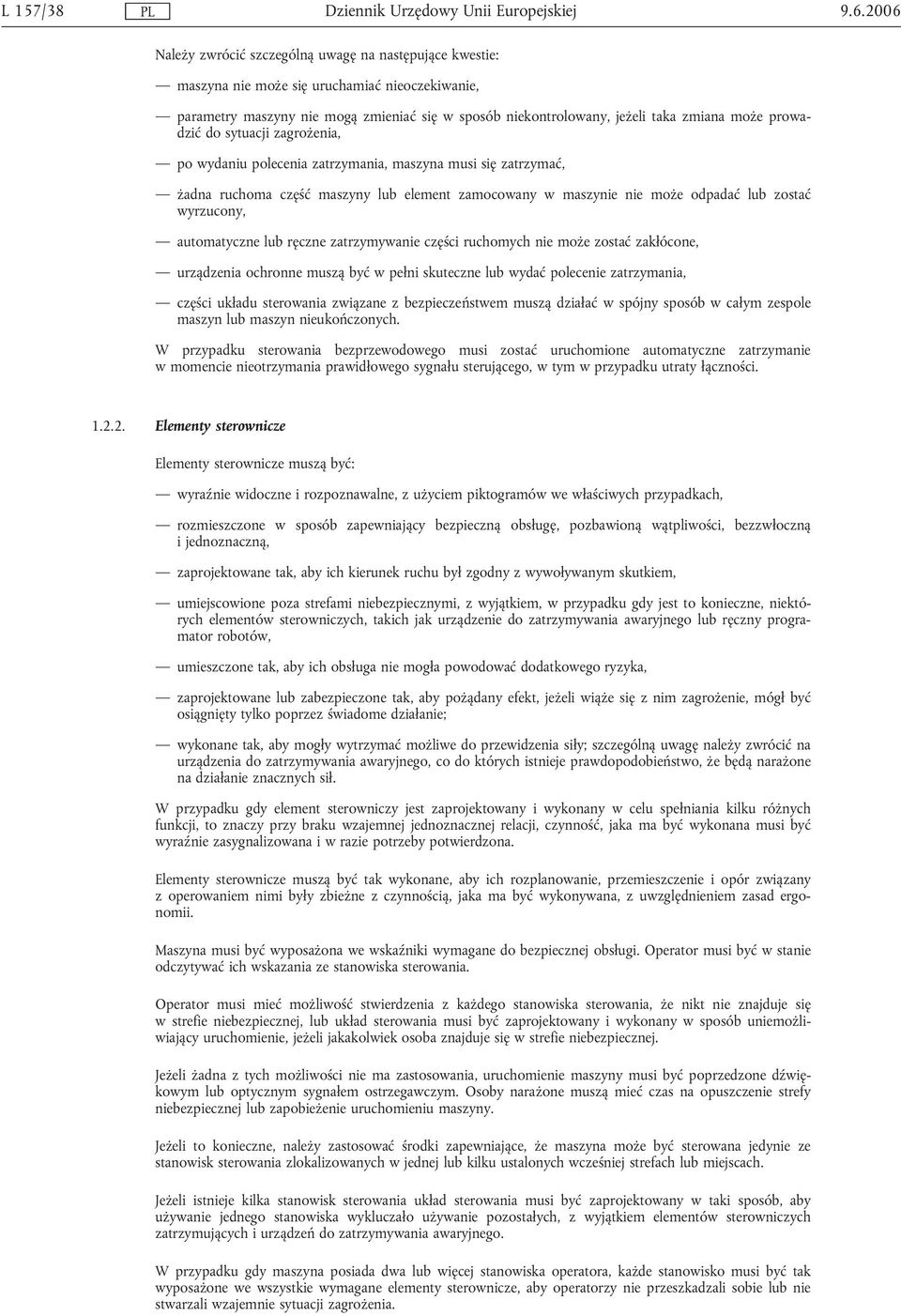 wyrzucony, automatyczne lub ręczne zatrzymywanie części ruchomych nie może zostać zakłócone, urządzenia ochronne muszą być w pełni skuteczne lub wydać polecenie zatrzymania, części układu sterowania