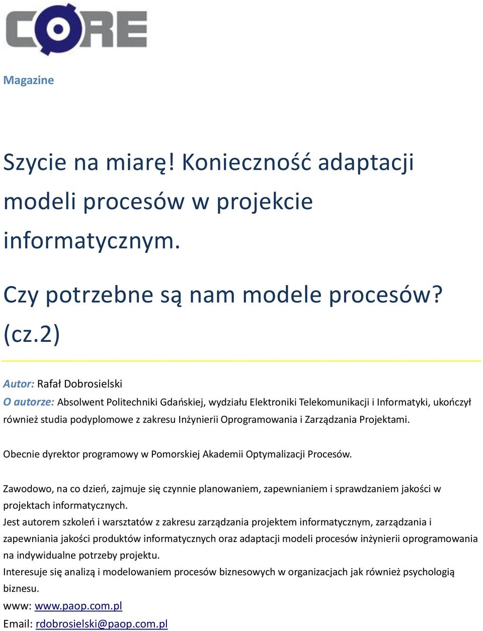 Zarządzania Projektami. Obecnie dyrektor programowy w Pomorskiej Akademii Optymalizacji Procesów.