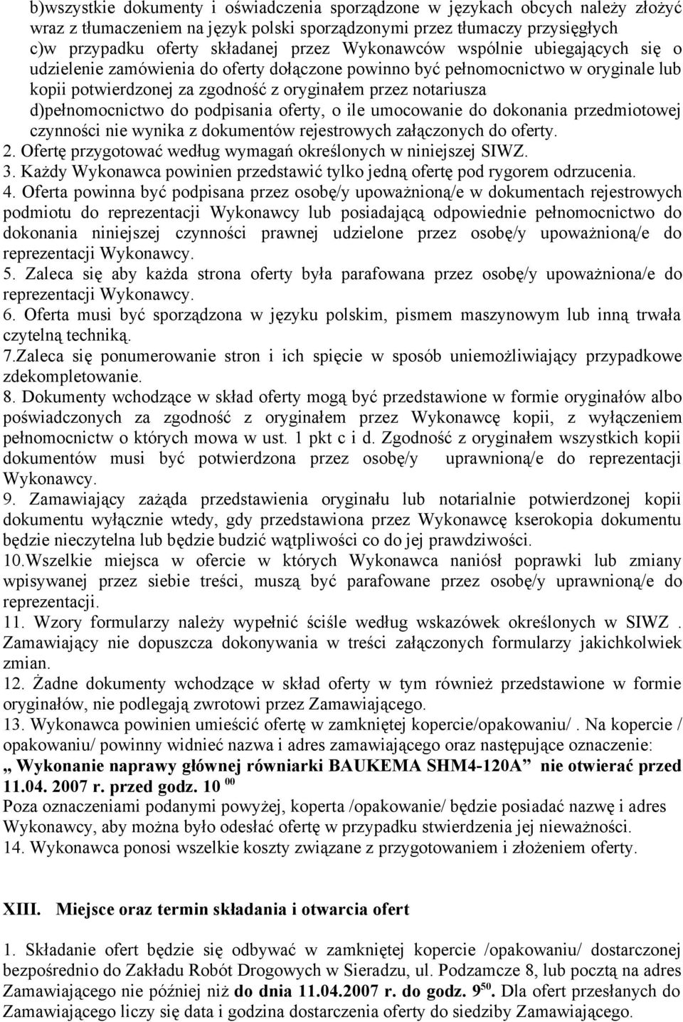 d)pełnomocnictwo do podpisania oferty, o ile umocowanie do dokonania przedmiotowej czynności nie wynika z dokumentów rejestrowych załączonych do oferty. 2.